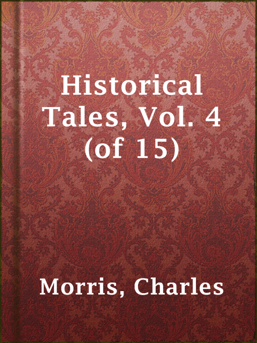 Title details for Historical Tales, Vol. 4 (of 15) by Charles Morris - Available